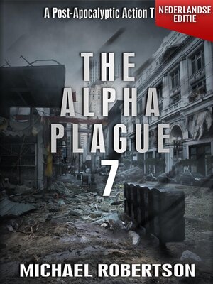 cover image of The Alpha Plague 7 (Nederlandse editie)--A Post-Apocalyptic Action Thriller